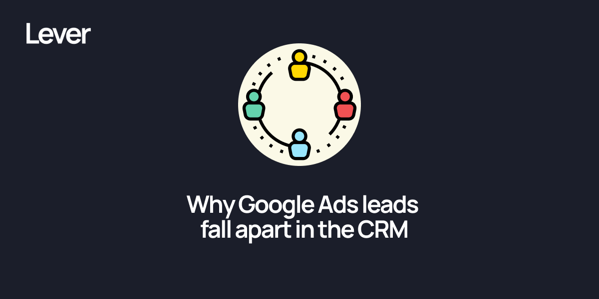 Why Google Ads Leads Look Fine in the Platform and Fall Apart in the CRM