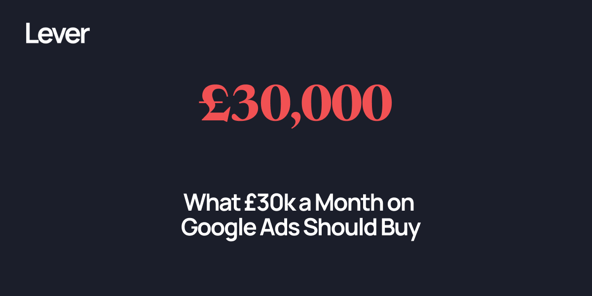 What £30k a Month on Google Ads Should Buy a B2B Company