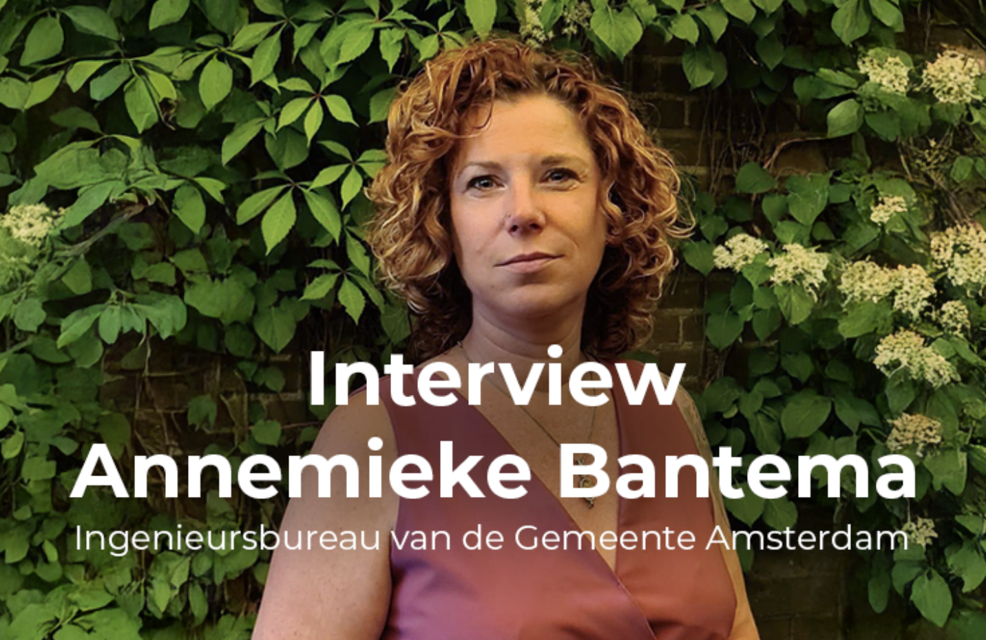 Interview Annemieke Bantema – Ingenieursbureau Gemeente Amsterdam