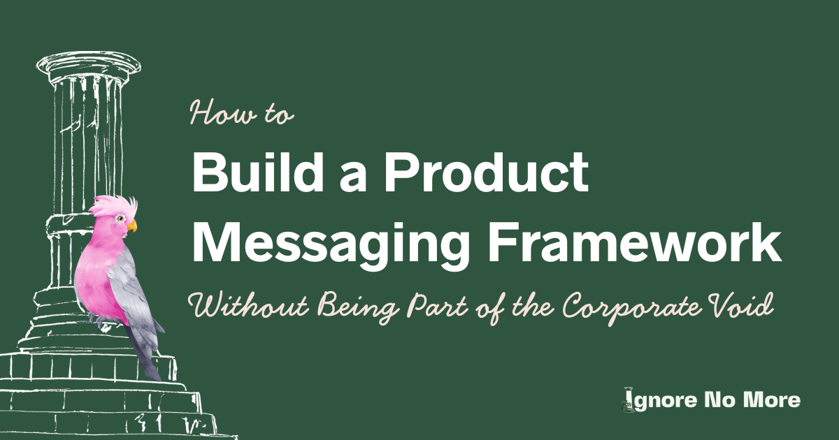How to Build a Product Messaging Framework (Without Being Part of the Corporate Void)