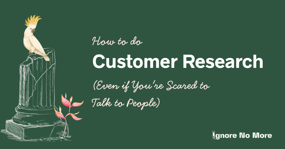 How to Do Customer Research (Even If You're Scared to Talk to People)