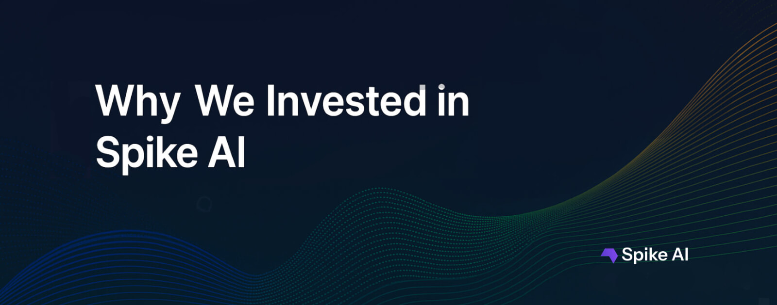 Why We Invested in Spike AI