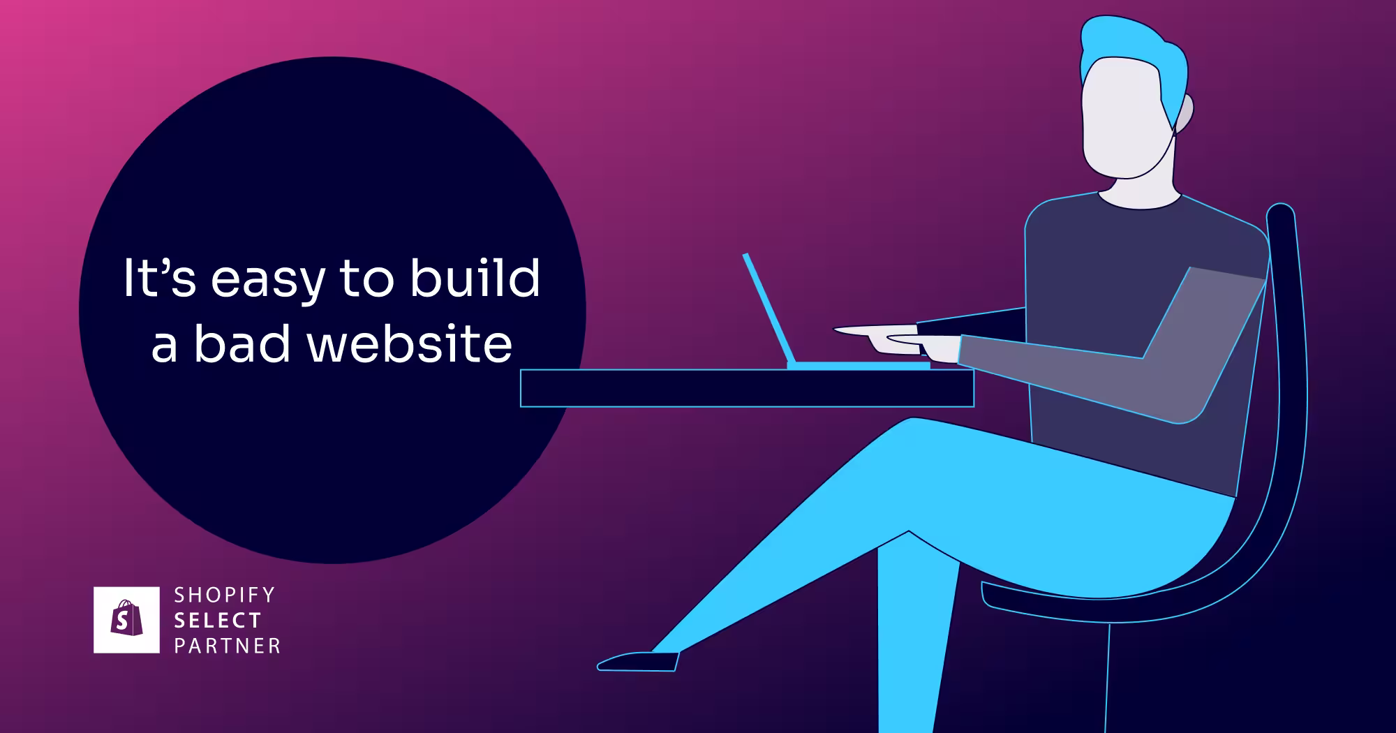 Illustration of a person at a laptop with Shopify Select Partner branding for the it's easy to build a bad website blog post.