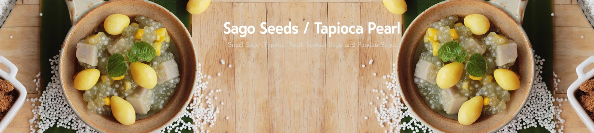 Small Sago, Tapioca Pearl, Special Sago and Pandan Sago.​