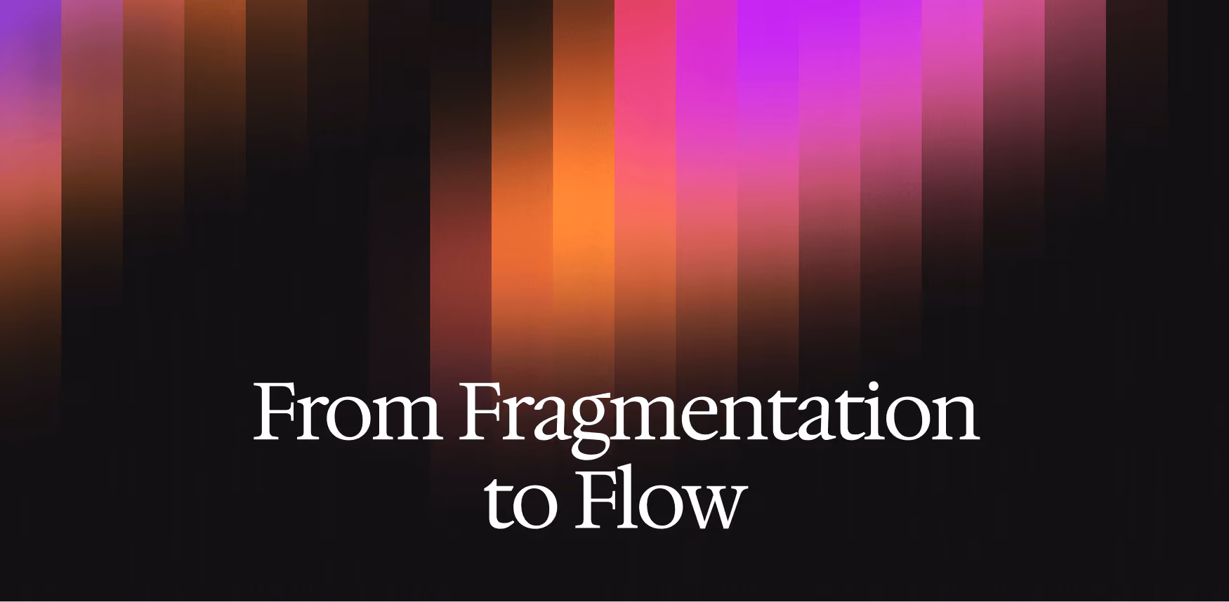 Colorful vertical color bars with the text From Fragmentation to Flow in white font.
