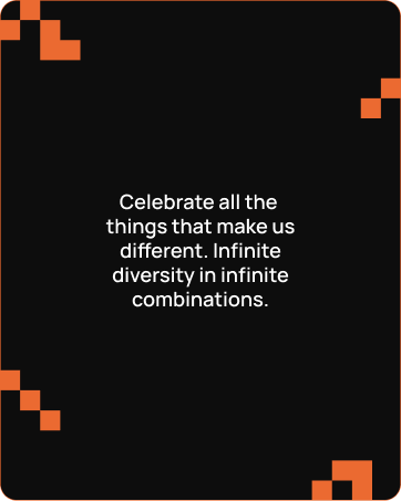Black card with orange pixel corners and text: Celebrate all the things that make us different. Infinite diversity in infinite combinations.