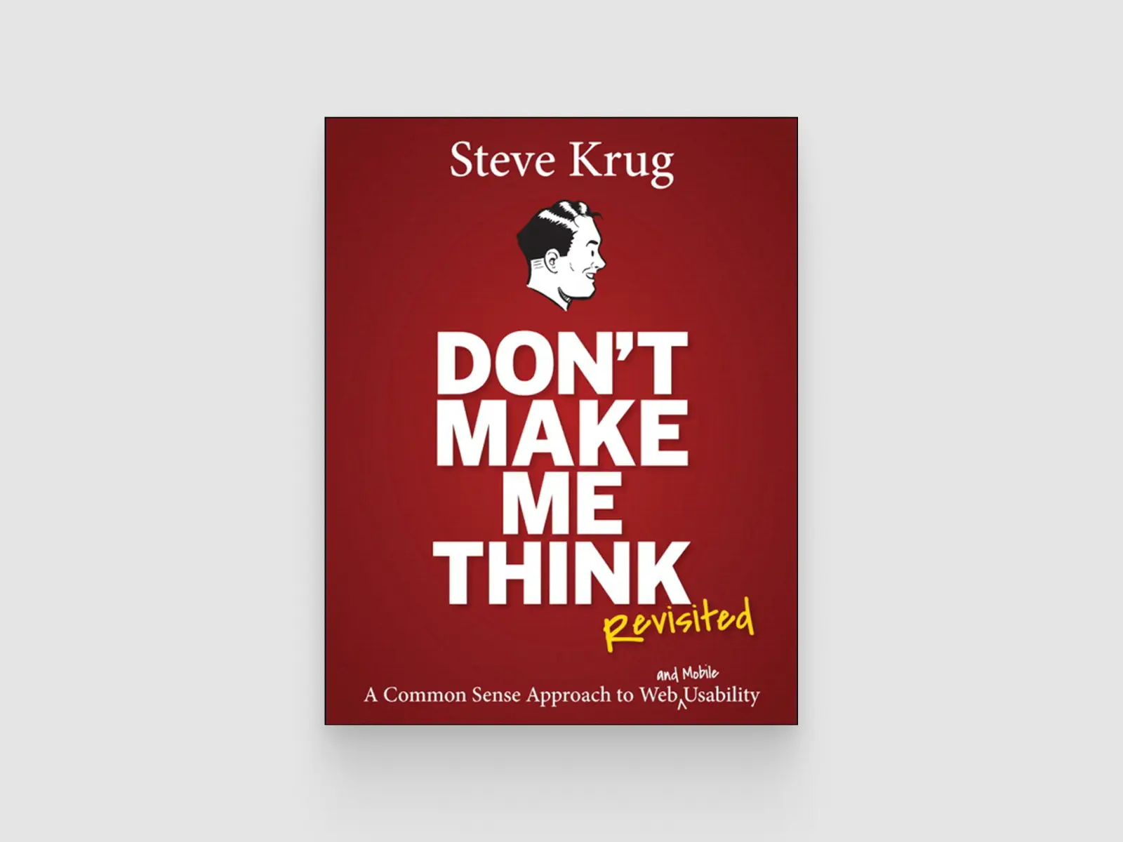 Don't Make Me Think: A Common Sense Approach to Web Usability by Steve Krug