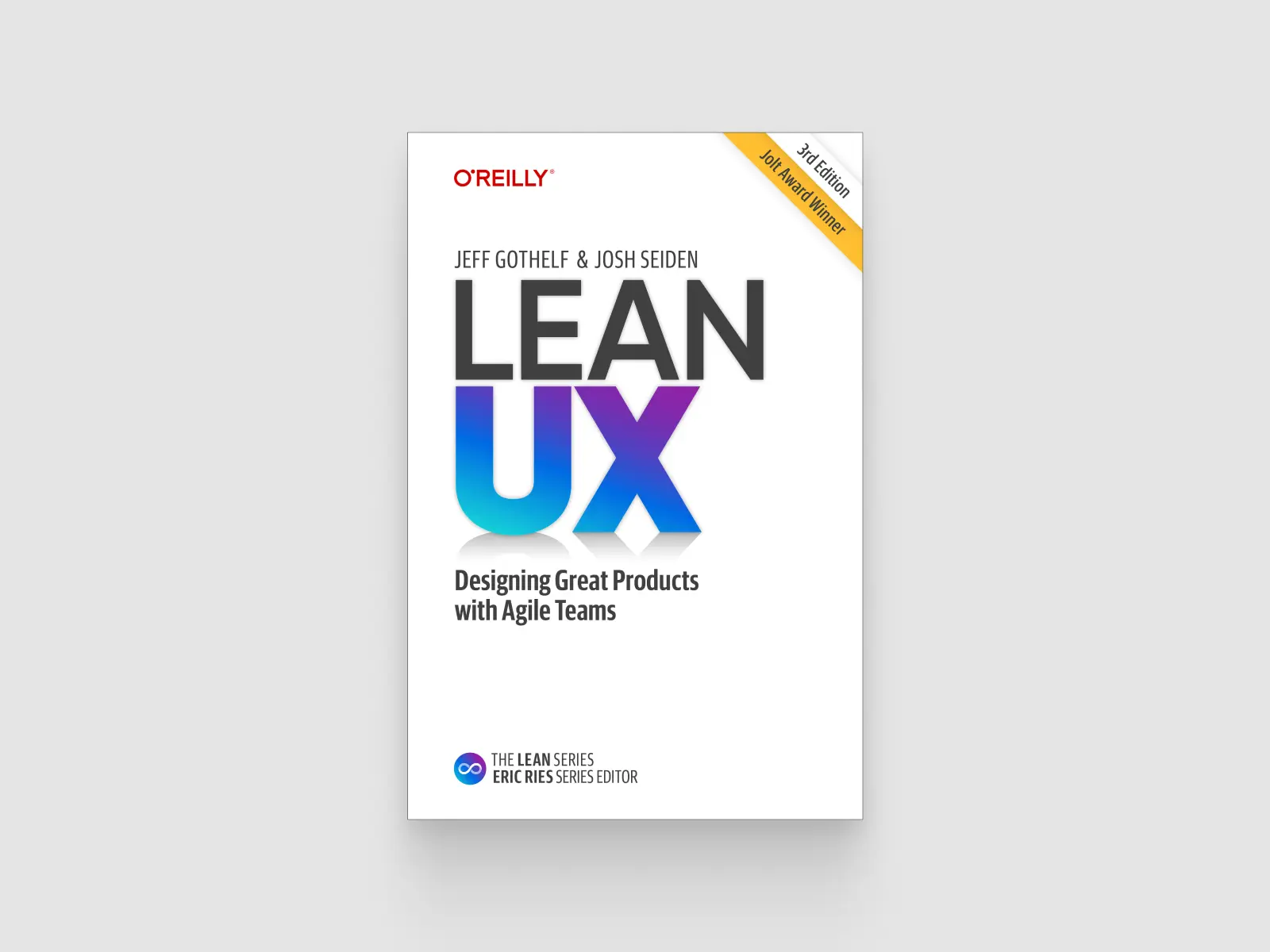 Lean UX: Designing Great Products with Agile Teams by Jeff Gothelf and Josh Seiden