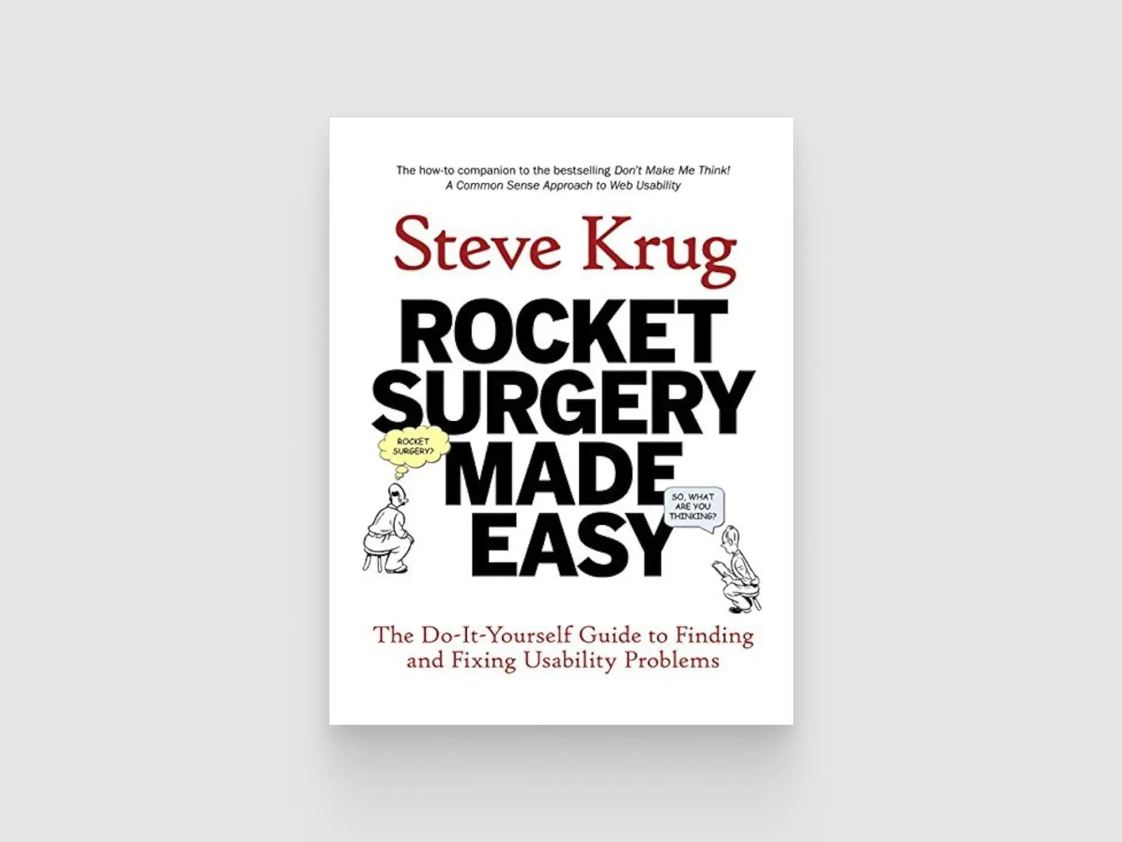 Rocket Surgery Made Easy: The Do-It-Yourself Guide to Finding and Fixing Usability Problems by Steve Krug