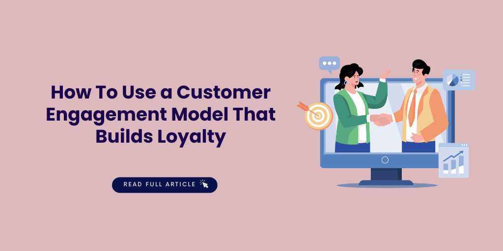 How To Use a Customer Engagement Model That Builds Loyalty