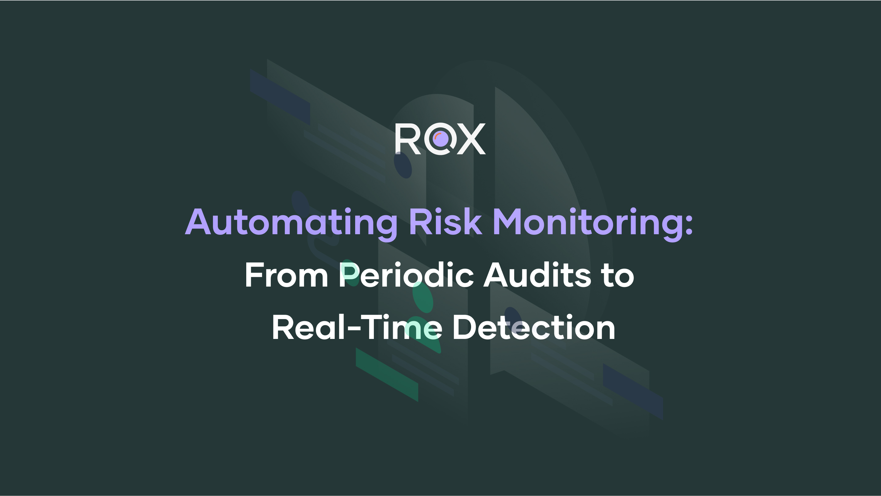 Automating Risk Monitoring: From Periodic Audits to Real-Time Detection