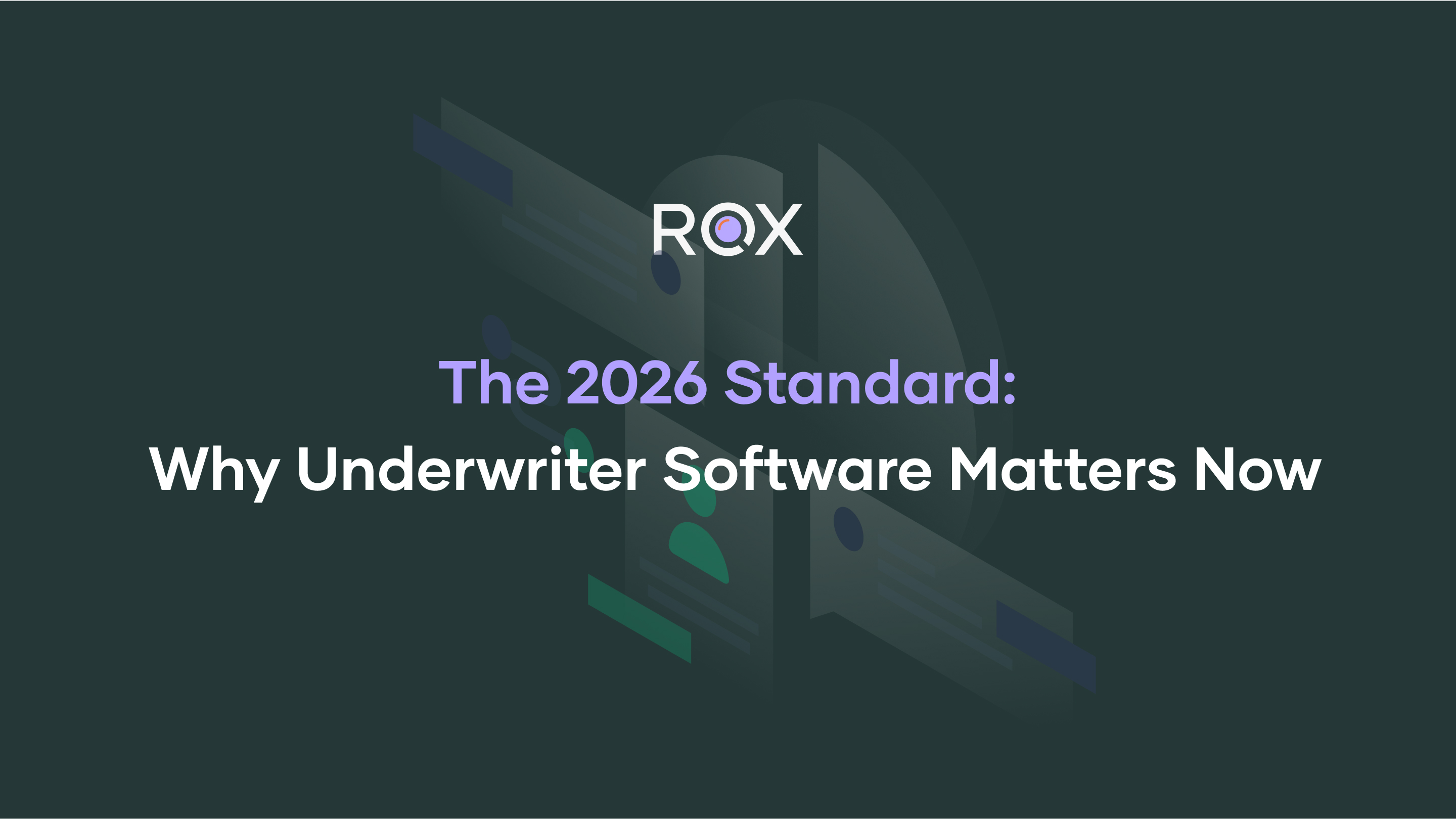 The 2026 Standard: Why Underwriter Software Matters Now