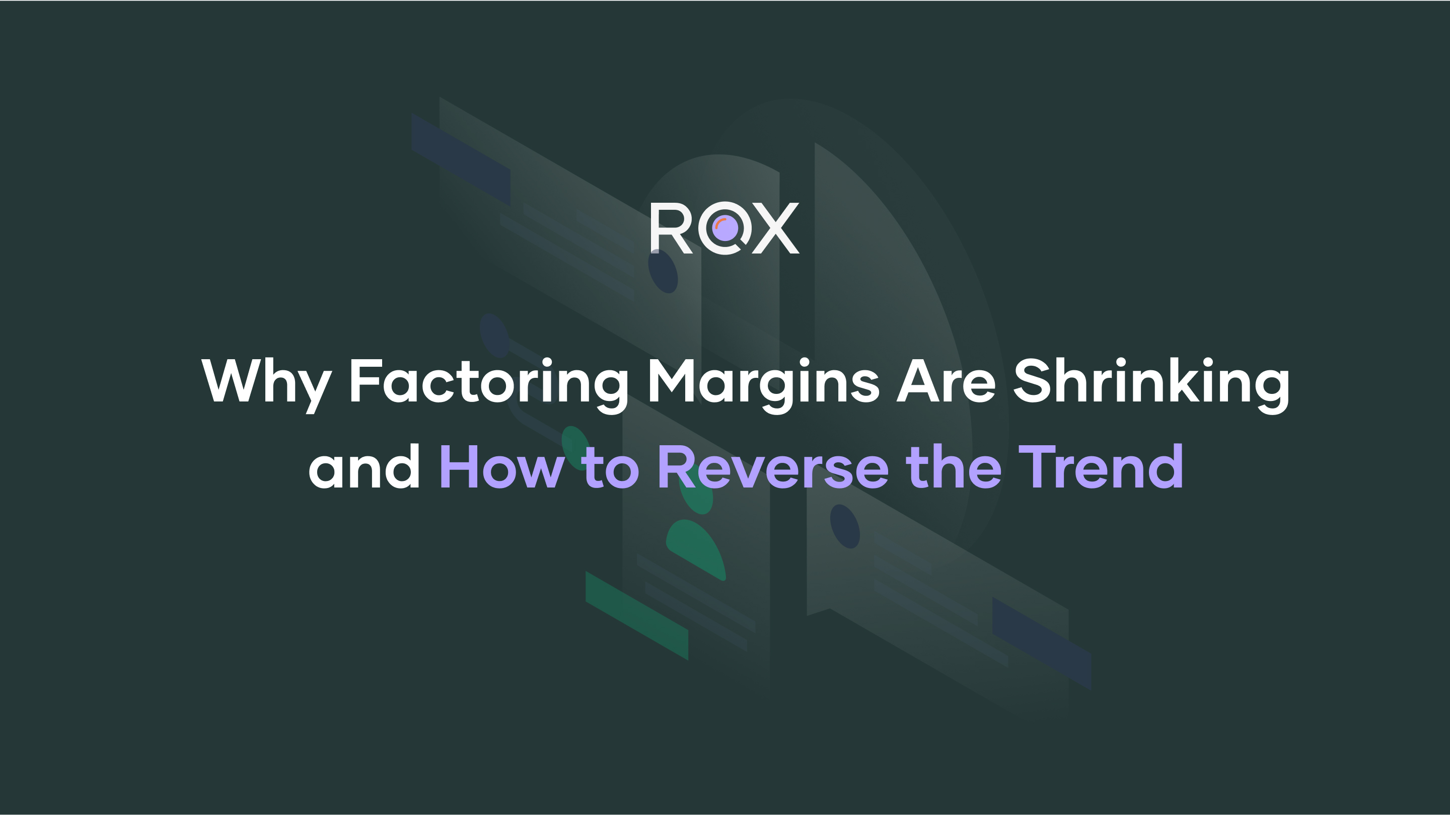 Why Factoring Margins Are Shrinking and How to Reverse the Trend