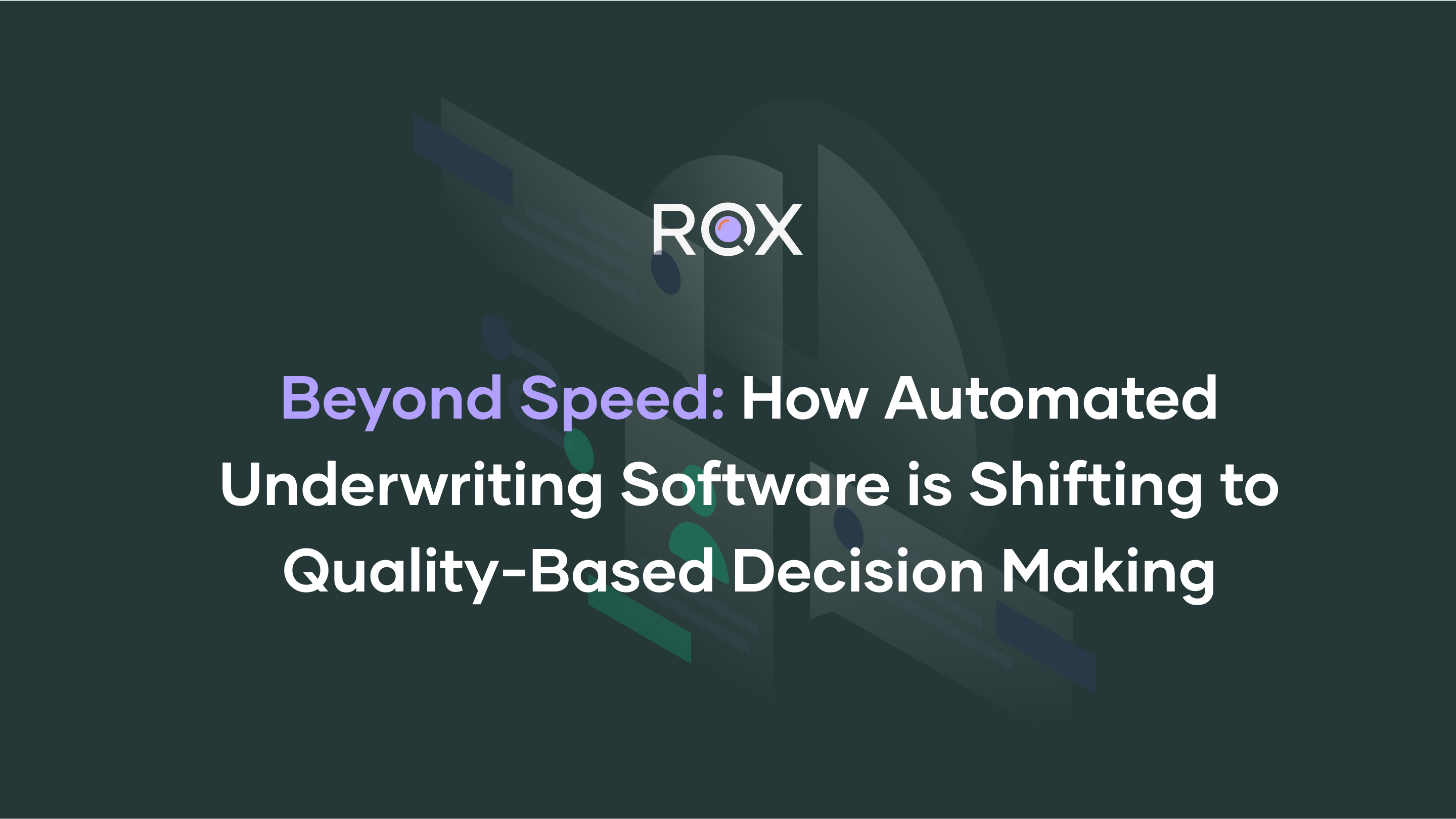 Beyond Speed: How Automated Underwriting Software is Shifting to Quality-Based Decision Making