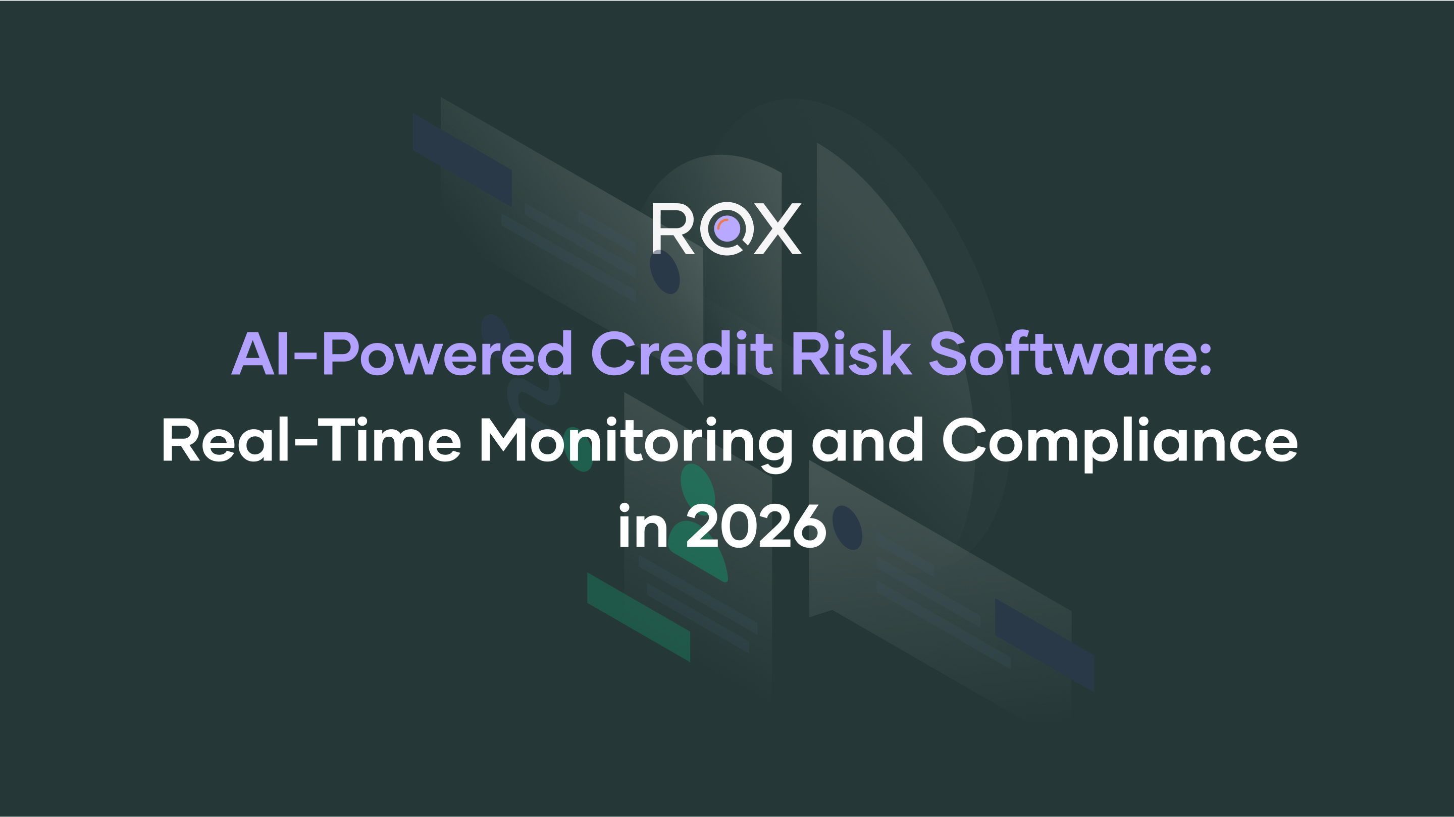 AI-Powered Credit Risk Software: Real-Time Monitoring and Compliance in 2026