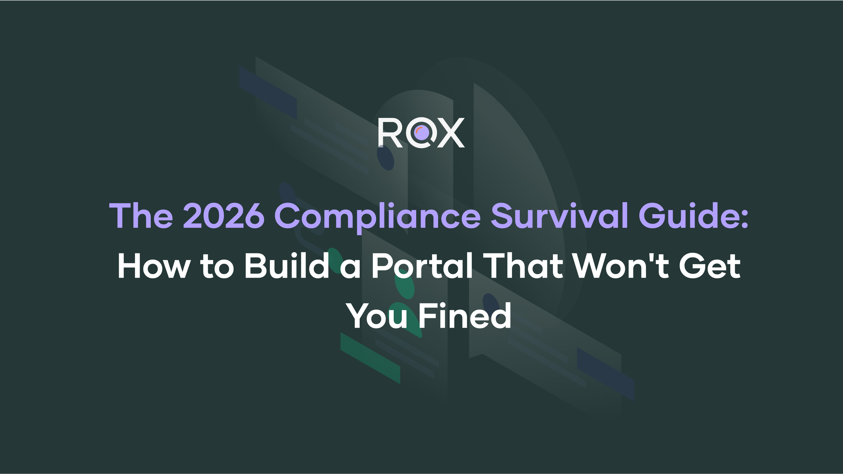 The 2026 Compliance Survival Guide: How to Build a Portal That Won't Get You Fined
