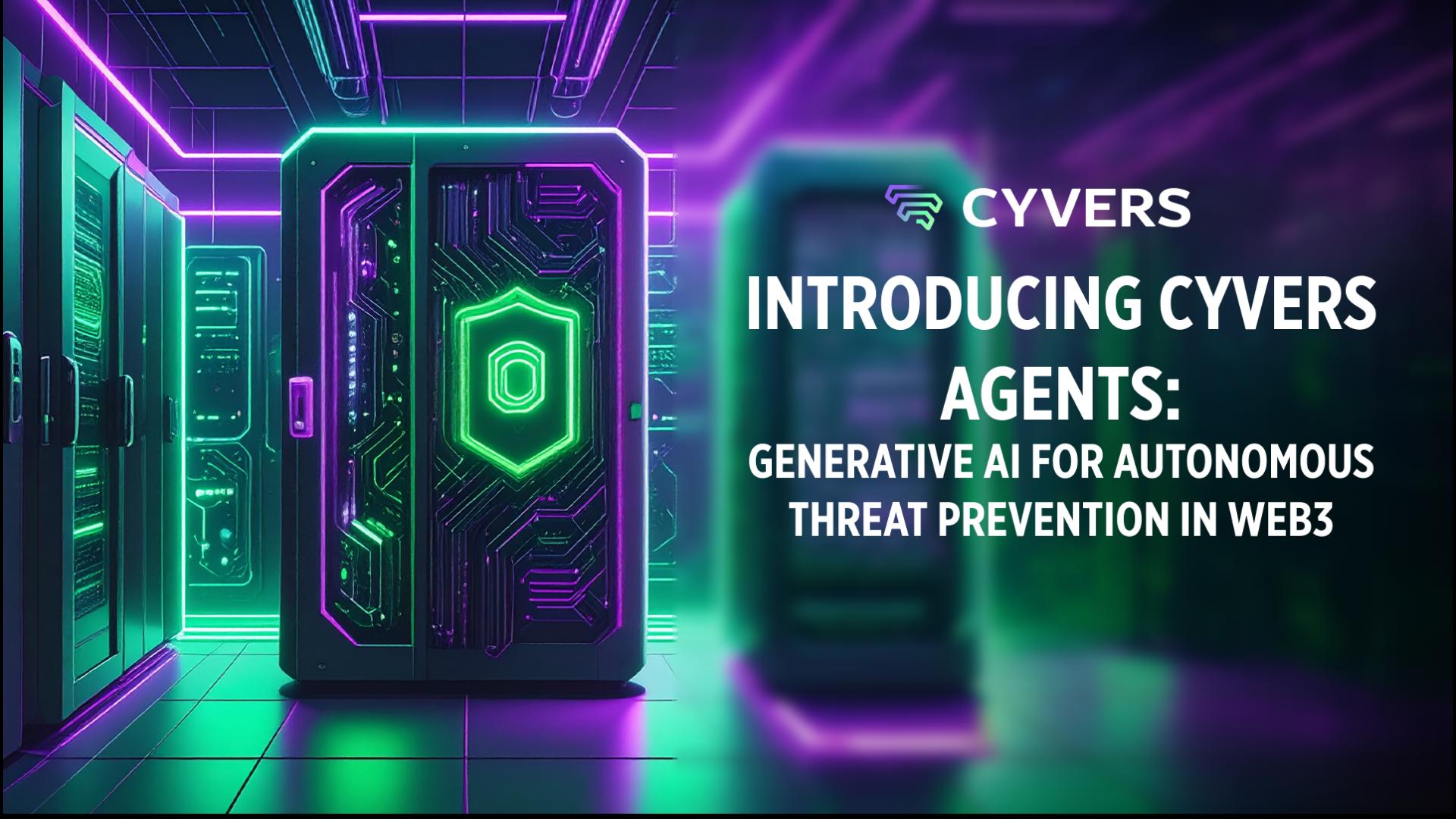 Cyvers Agents: AI-Powered Assistants for Web3 Security, Fraud prevention & Compliance 