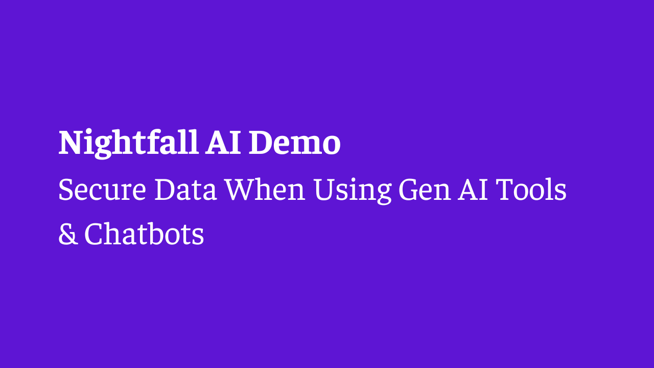 Nightfall Demo: Secure Data When Using Gen AI Tools & Chatbots