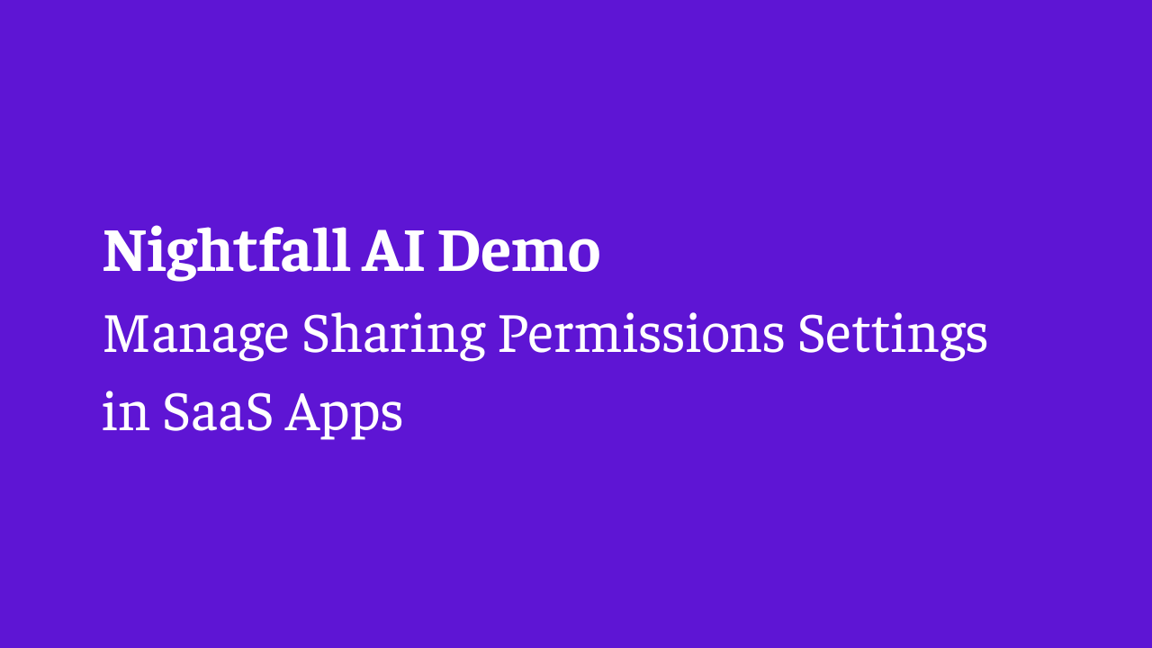 Nightfall Demo: Manage Sharing Permissions Settings in SaaS Apps