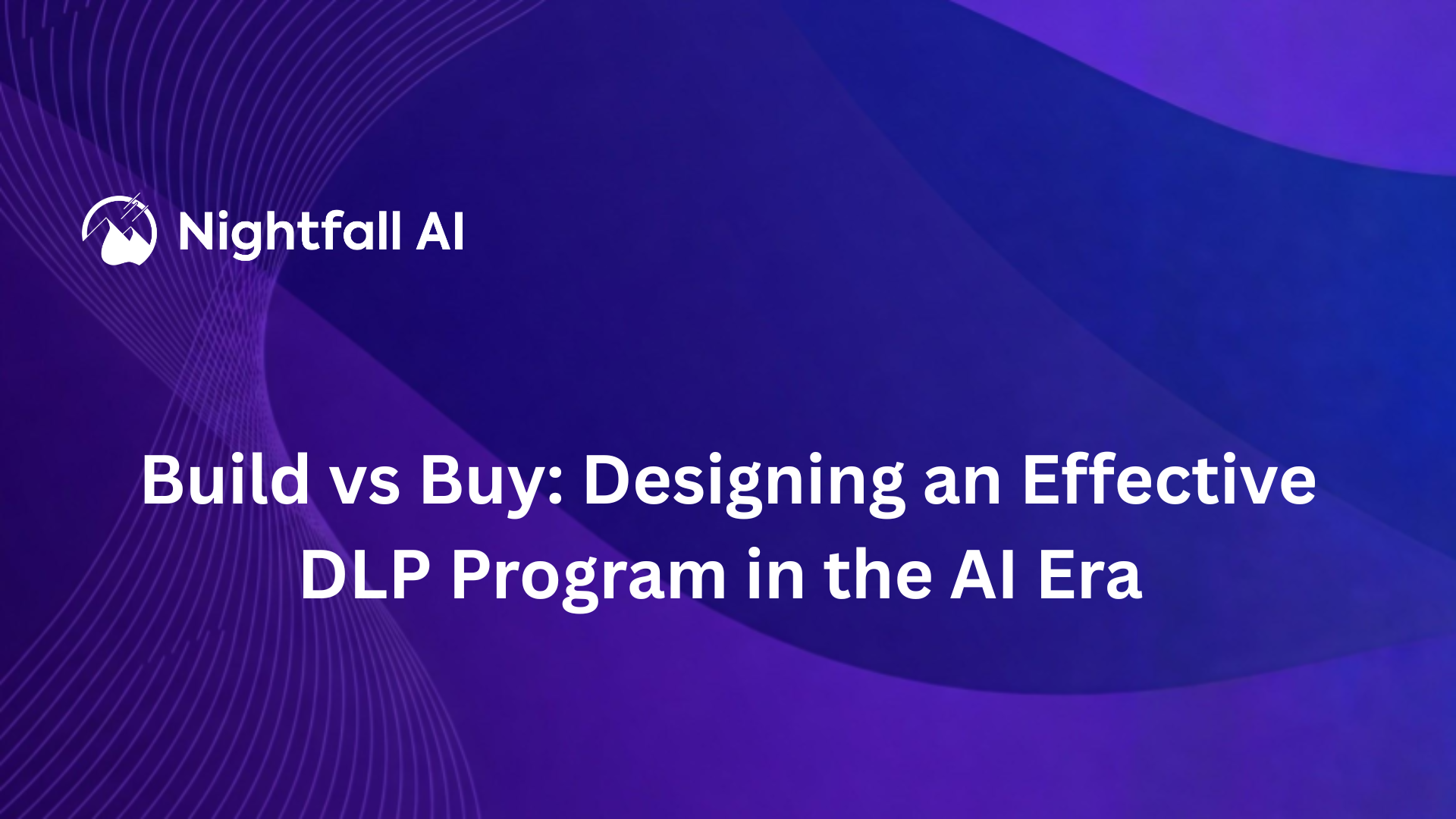 Build vs. Buy: Designing an Effective DLP Program in the AI Era