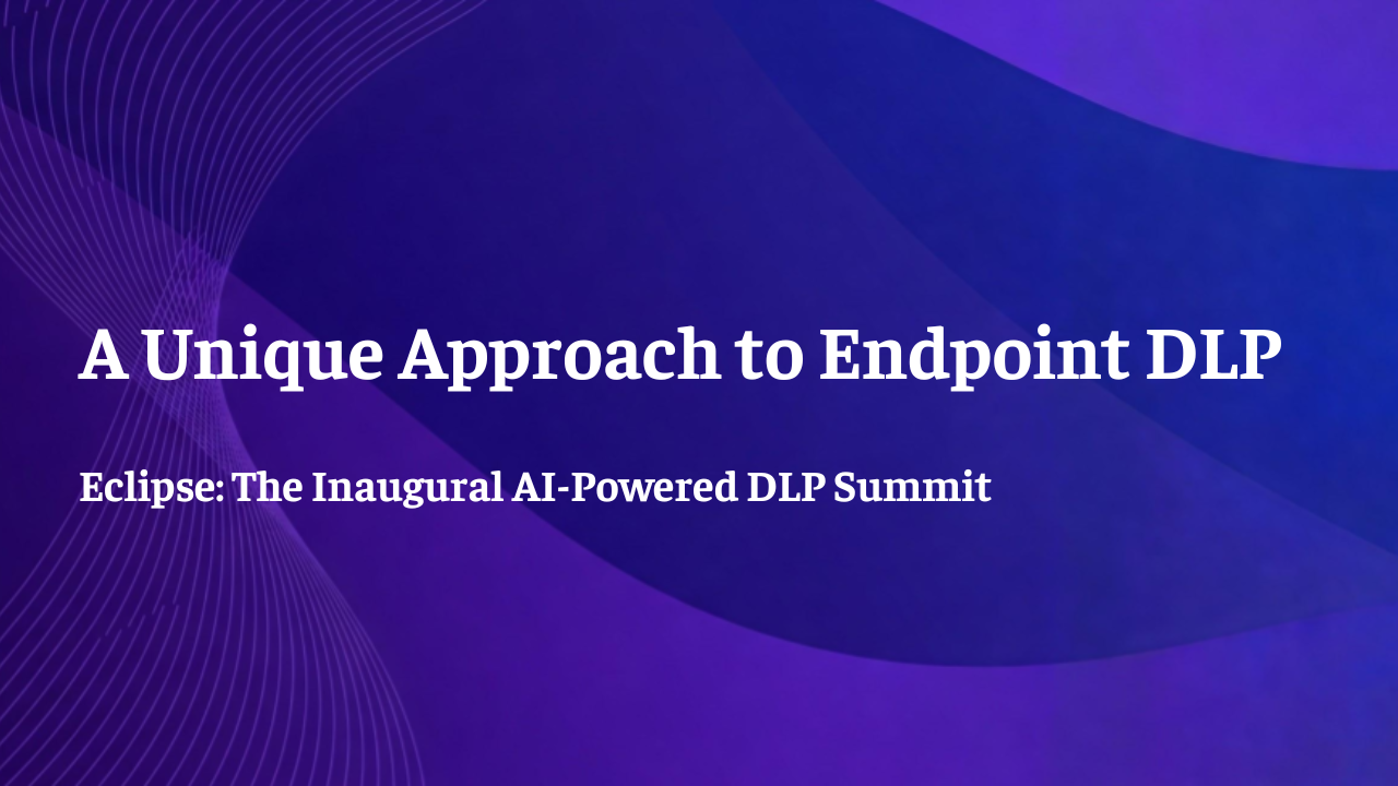 Eclipse - A Unique Approach to Endpoint DLP