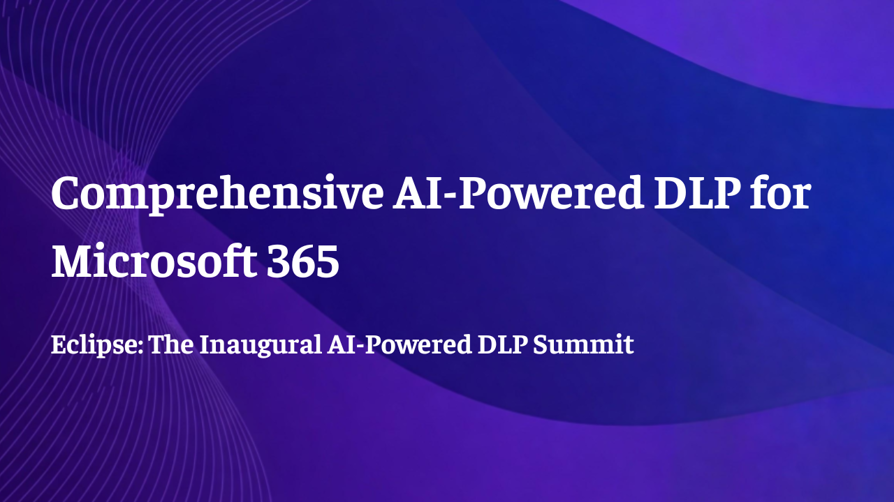 Eclipse - Comprehensive AI-Powered DLP for Microsoft 365
