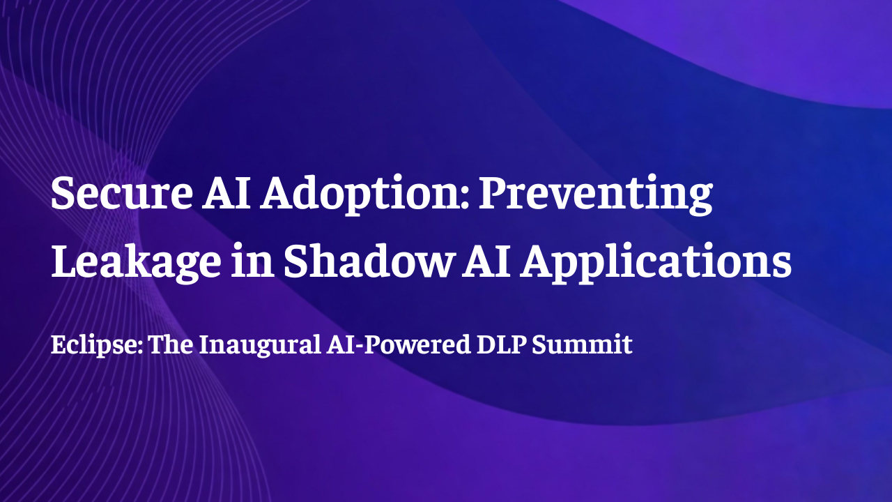 Eclipse - Secure AI Adoption: Preventing Leakage in Shadow AI Applications