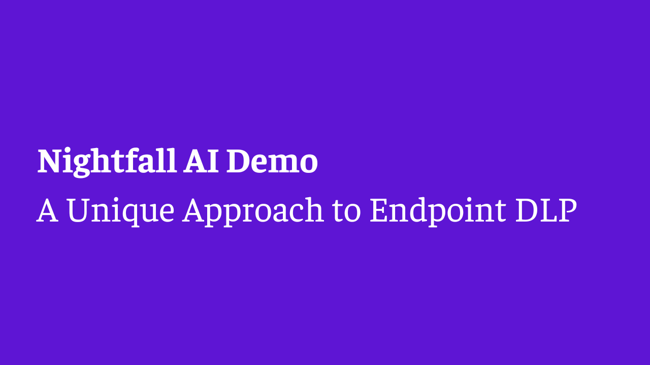 Nightfall Demo: A Unique Approach to Endpoint DLP