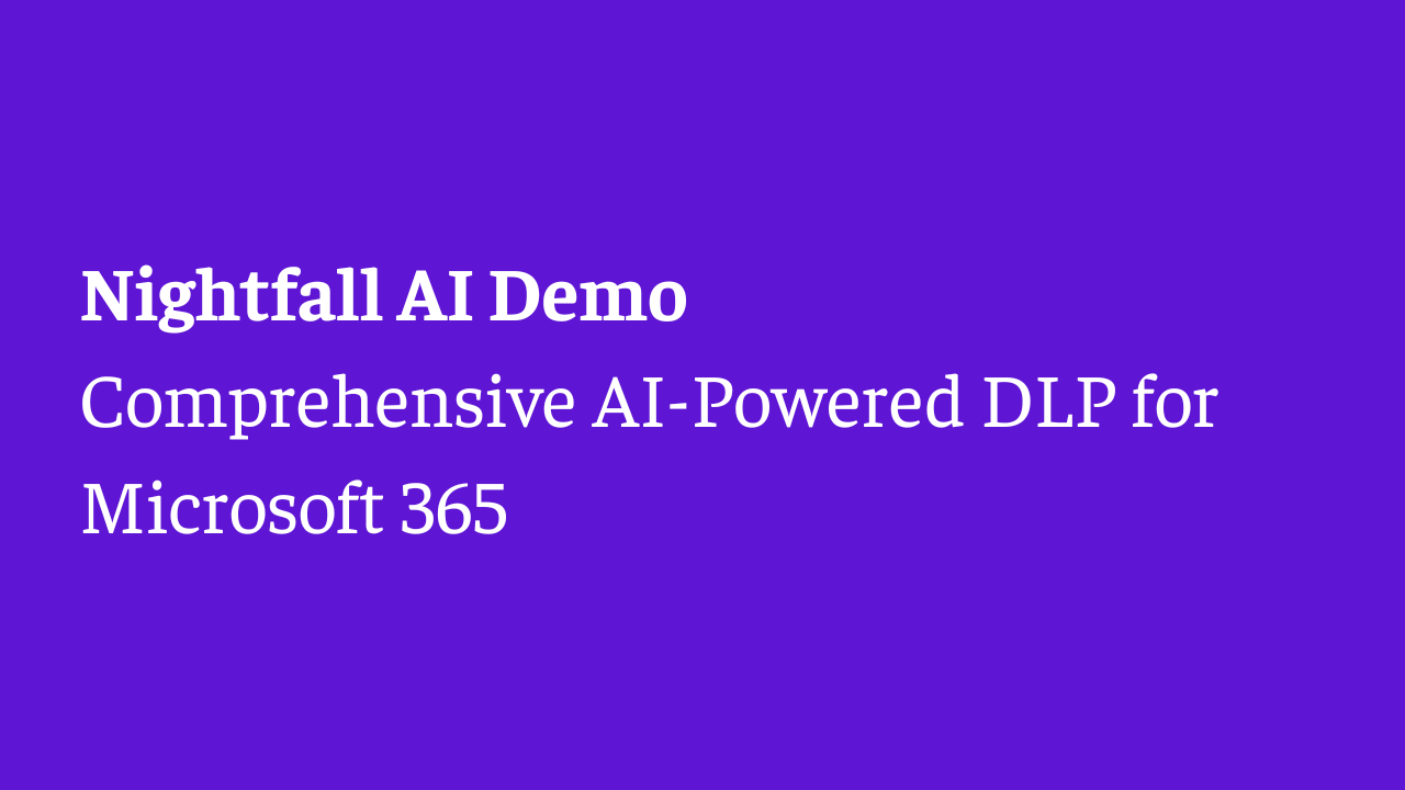 Nightfall Demo: Comprehensive AI-Powered DLP for Microsoft 365
