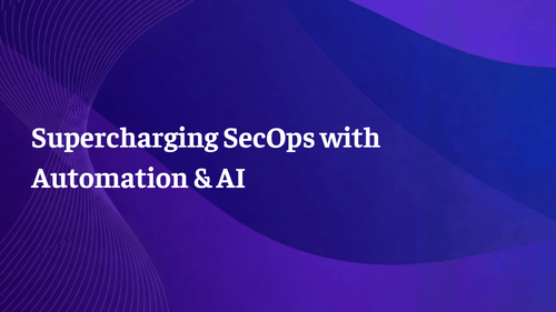 Webinar: Supercharging SecOps with Automation & AI