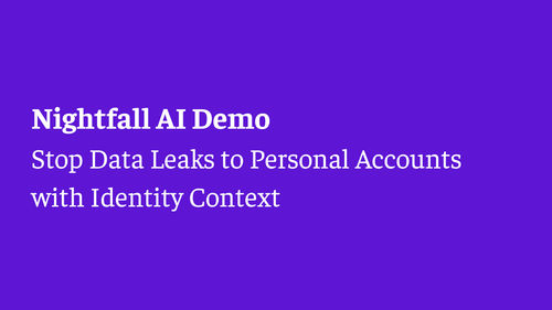 Nightfall Demo: Stop Data Leaks to Personal Accounts with Identity Context