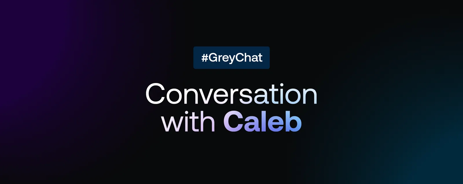 GreyChat: A conversation with Caleb