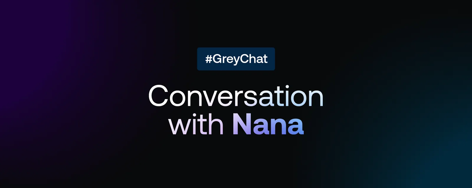 GreyChat: A conversation with Nana