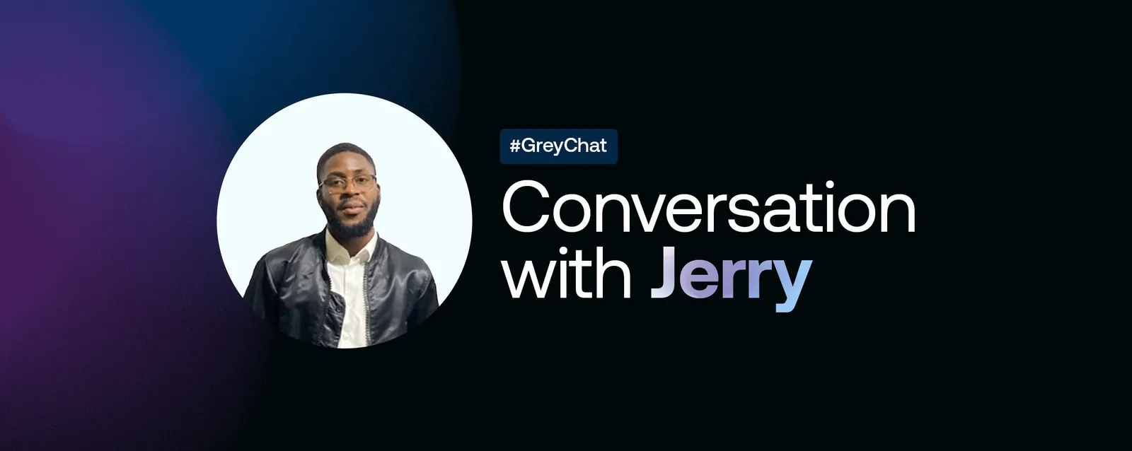 #GreyChat: A Conversation with Jerry