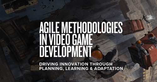 Agile Methodologies in Video Game Development