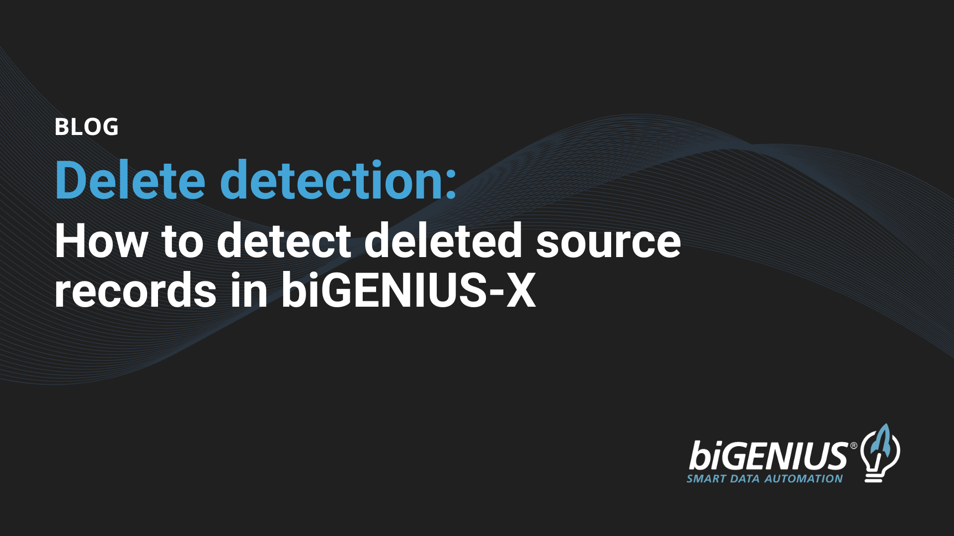 How to detect deleted source records in biGENIUS-X