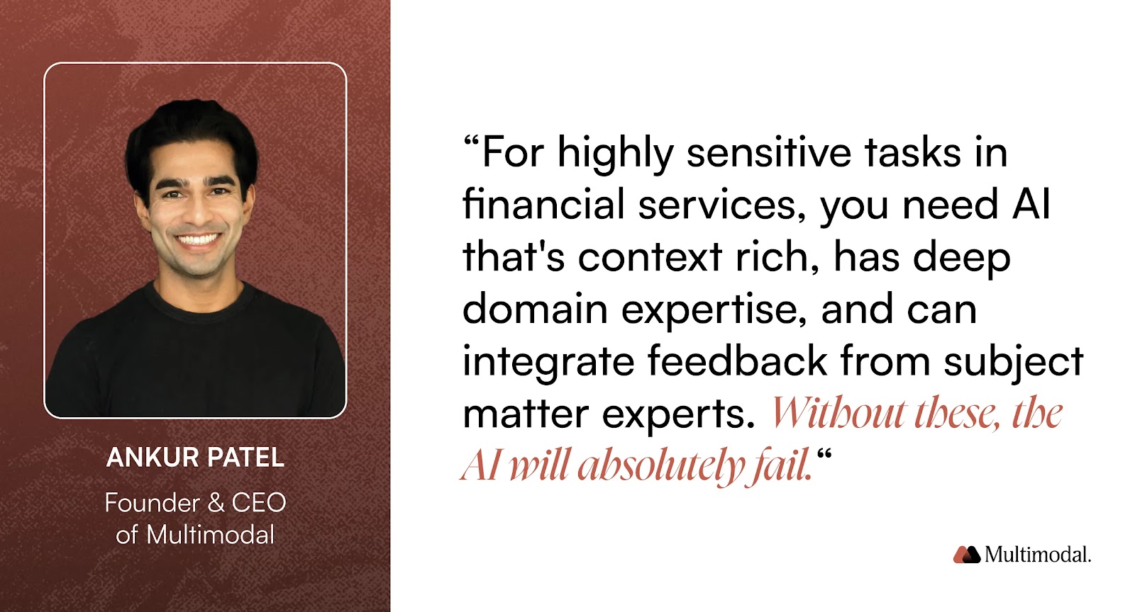 image of Ankur Pate, the CEO of Multimodal with a quote
