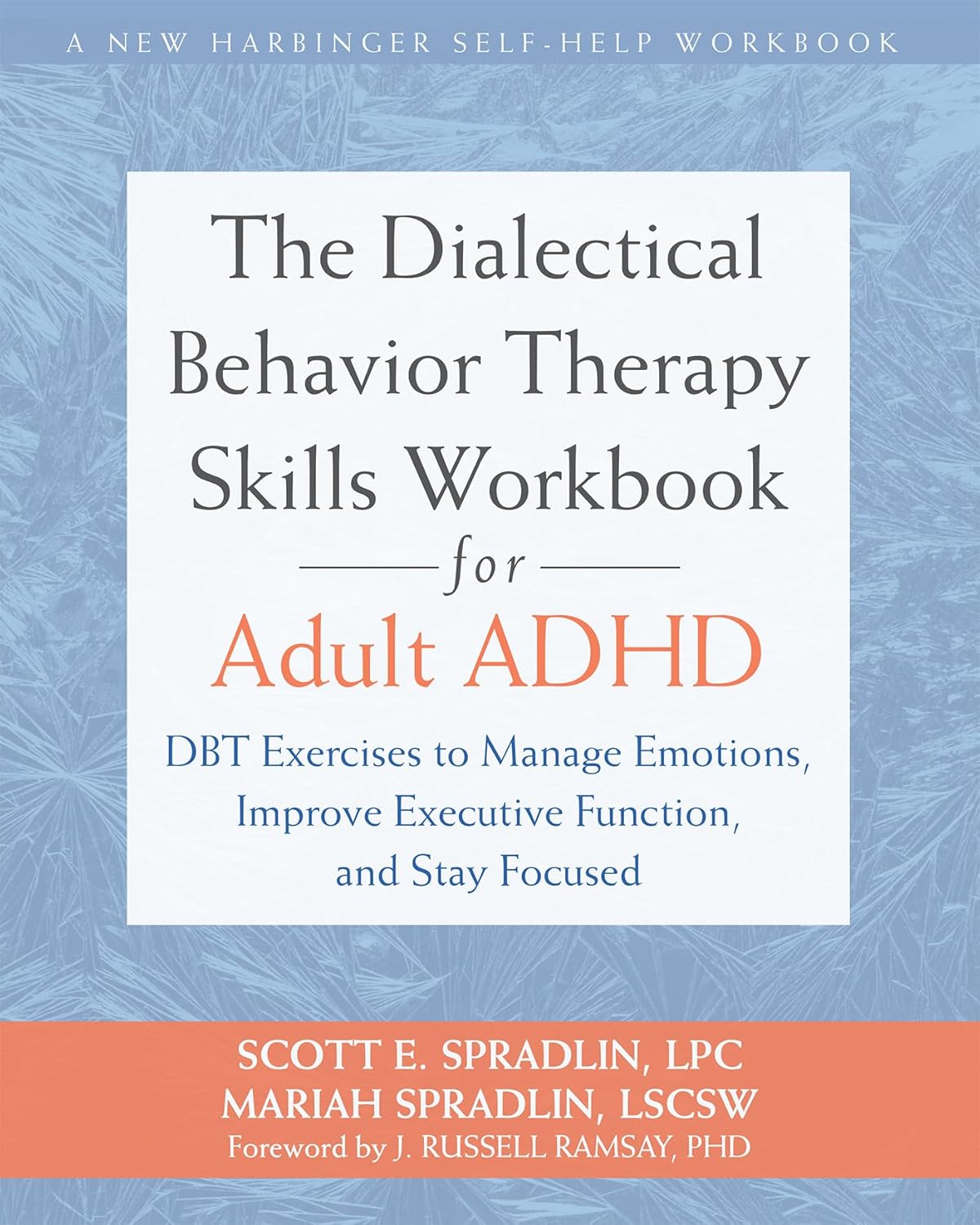 The Dialectical Behavior Therapy Skills Workbook for Adult ADHD: DBT Exercises to Manage Emotions, Improve Executive Function, and Stay Focused