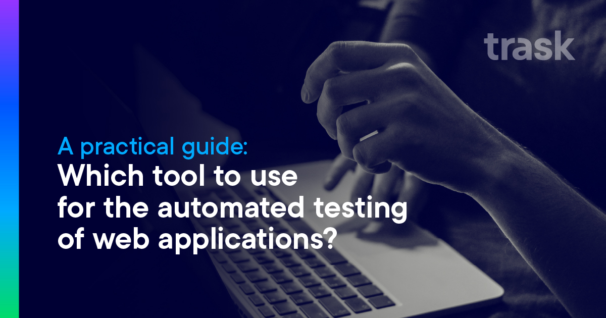 Trask | A practical guide: Which tool to use for the automated testing ...