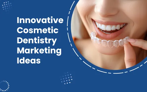 10 Innovative Cosmetic Dentistry Marketing Ideas