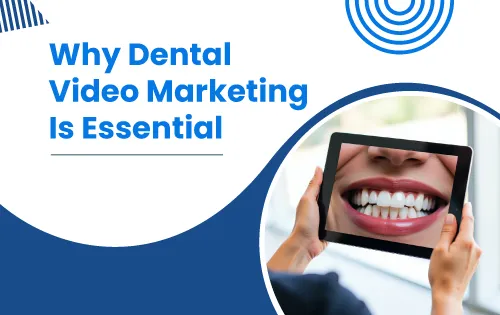 Why Dental Video Marketing Is Essential for Dental Practices