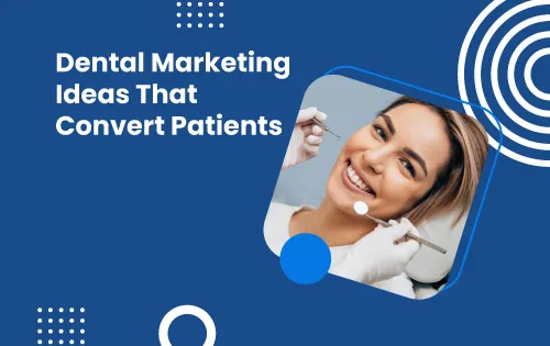 Dental Marketing Ideas That Convert Patients