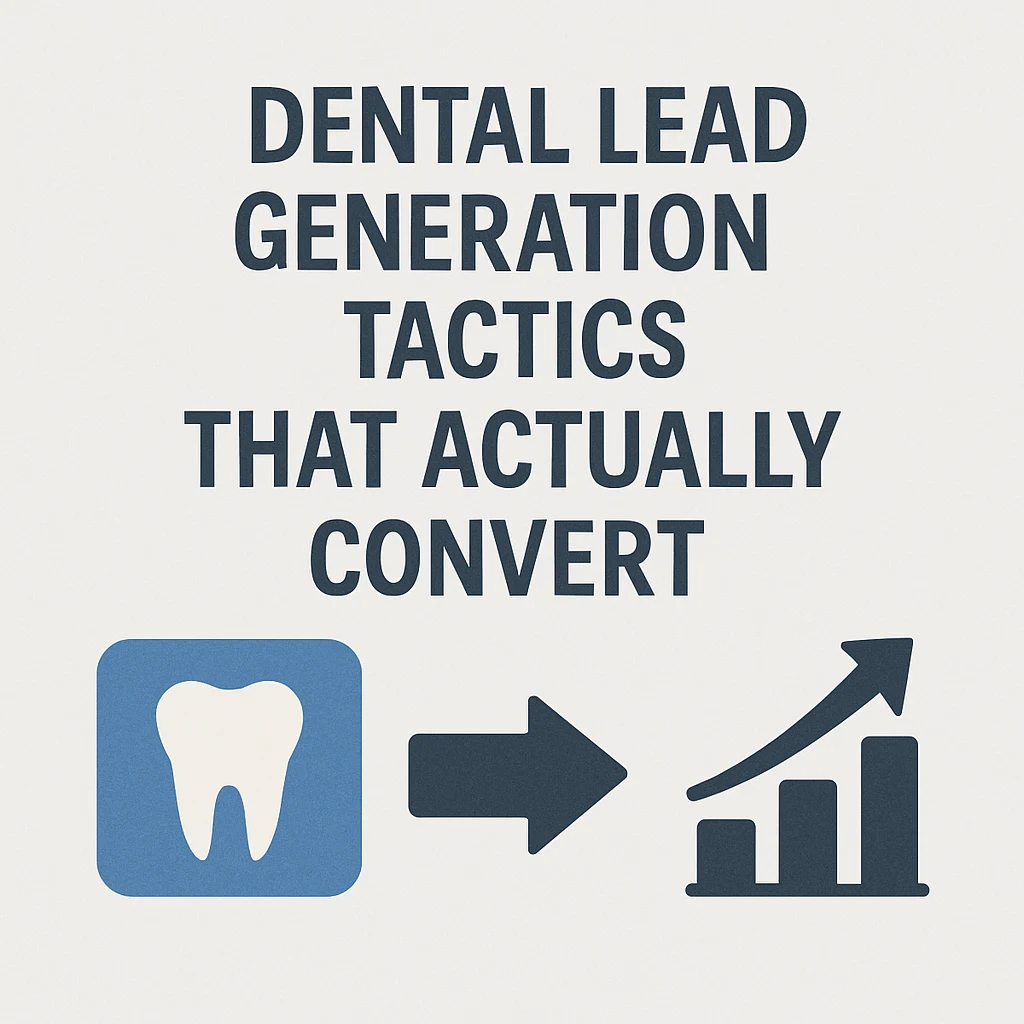 Dental Lead Generation Tactics That Actually Convert