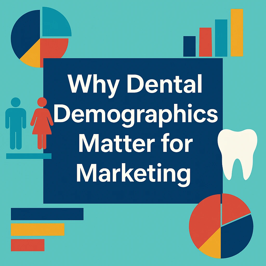 Why Dental Demographics Matter for Your Marketing Strategy?