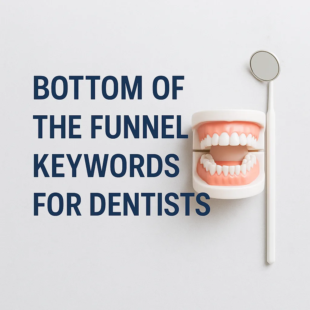 BOFU Keywords for Dentists: How to Convert Searches Into Patients