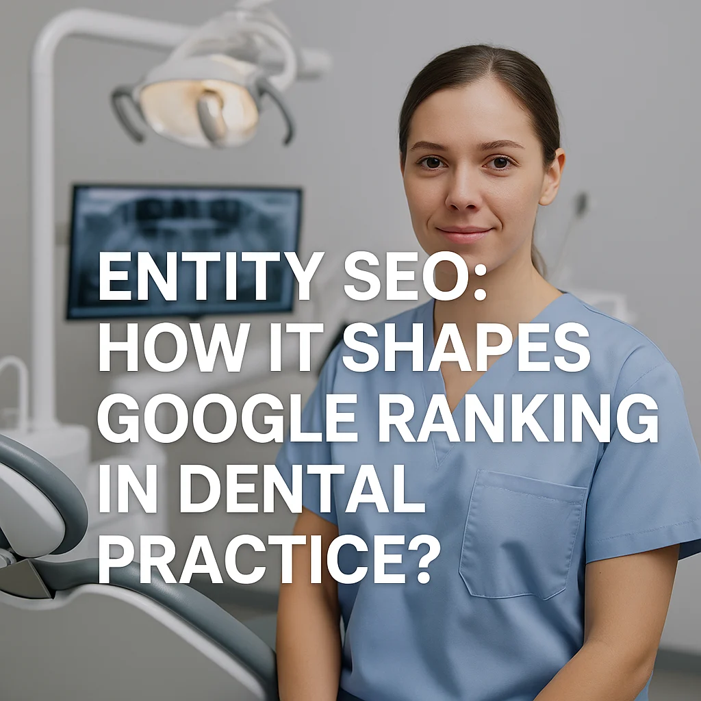 Entity SEO: How It Shapes Google Rankings in Dental Practice?