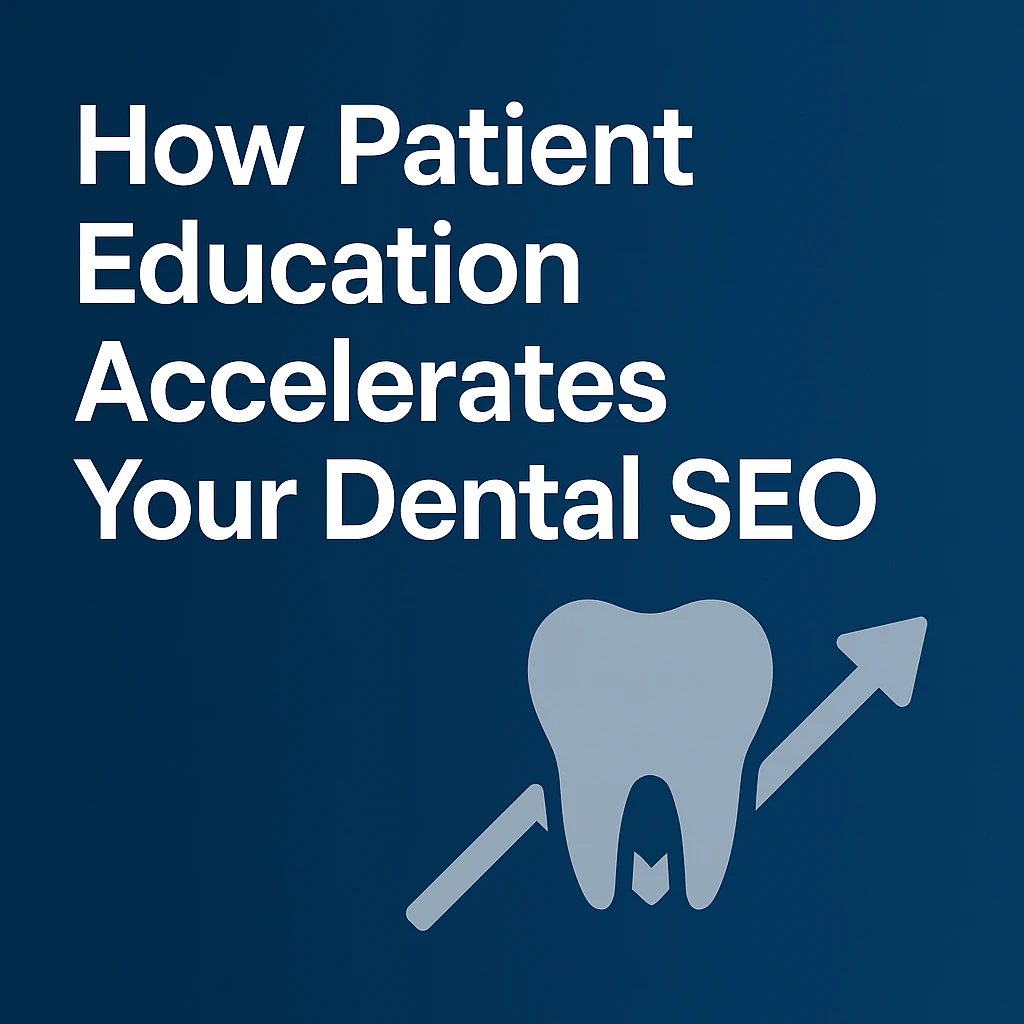 How Patient Education Accelerates Your Dental SEO