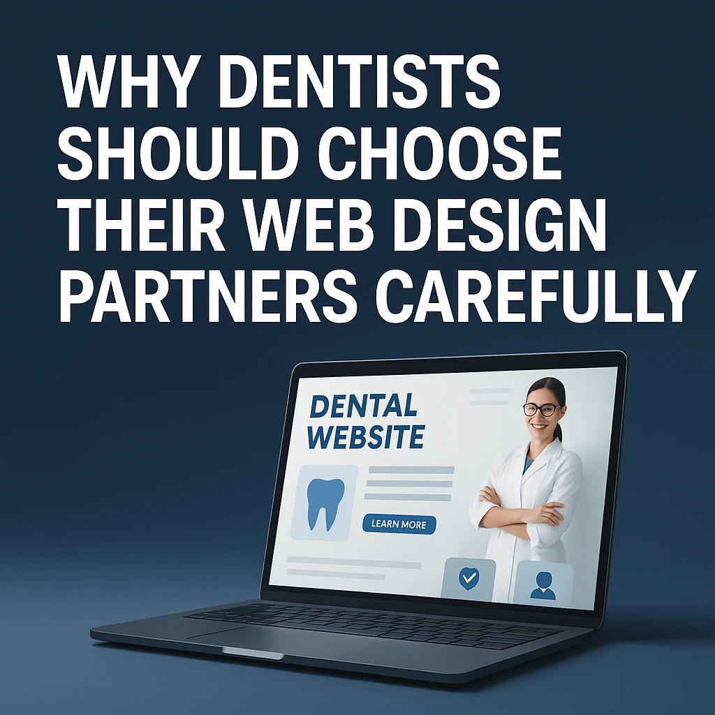 Why Dentists Should Choose Their Web Design Partners Carefully