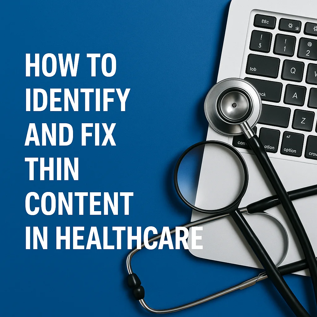 How to Identify and Fix Thin Content In Healthcare