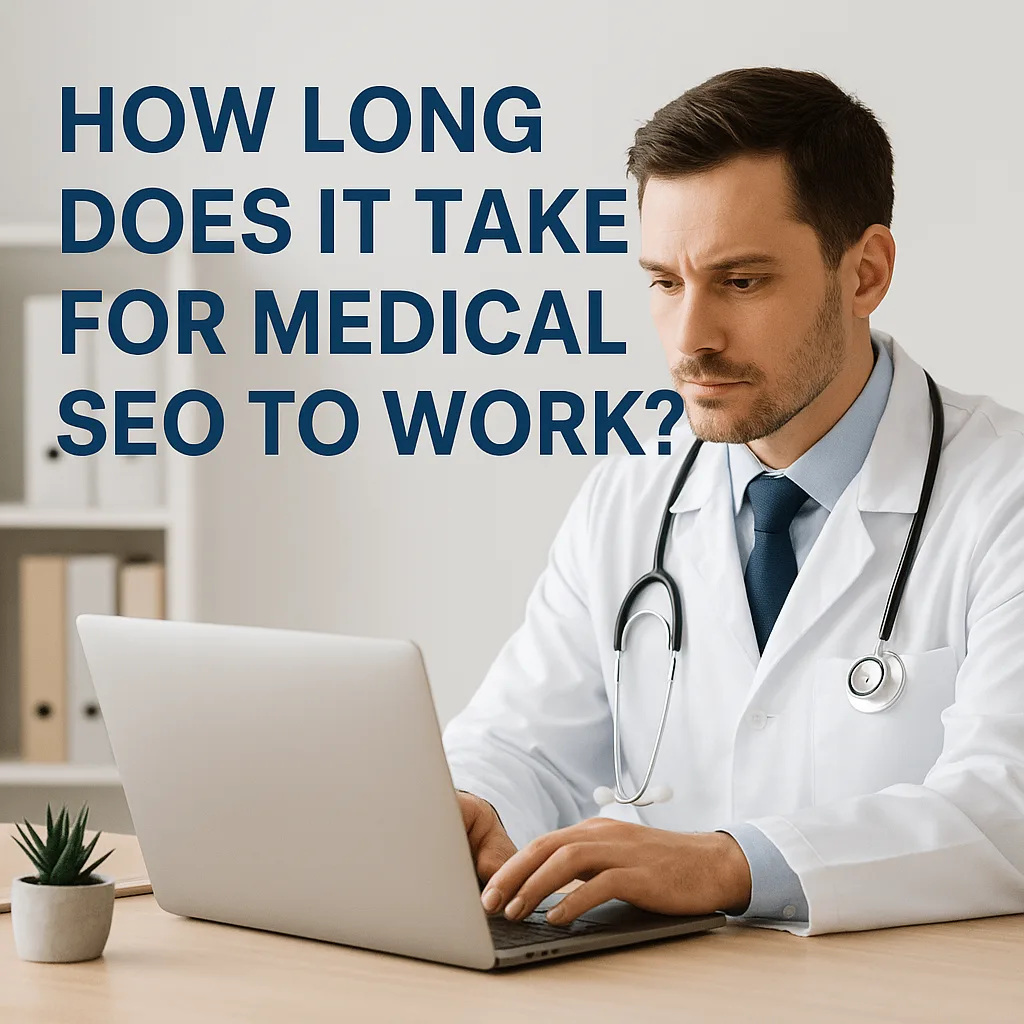 How Long Does it Take for Medical SEO to Work and Get Leads?​